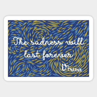 The Sadness Will Last Forever - Vincent Van Gogh Sticker